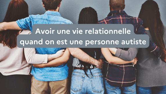 Vie relationnelle quand on est une personne autiste