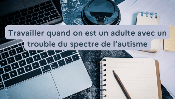 travailler quand on est un adulte autistedes études quand on est autiste