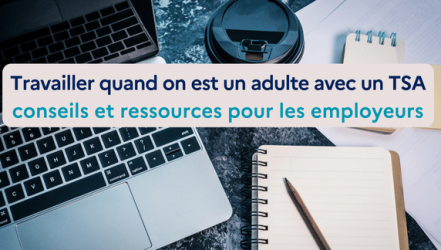 Travailler quand on est un adulte autiste conseils et ressources pour les employeurs avec titre