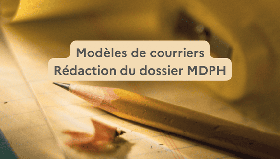 Modèles de courriers et rédaction du dossier MDPH