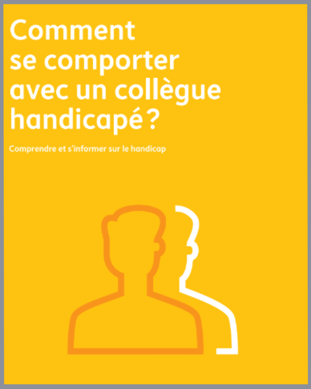 Comment se comporter avec un collègue handicapé - Agefiph - 2019